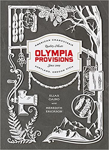 Olympia Provisions Cured Meats And Tales From An American Charcuterie 1st Edition Elias Cairo