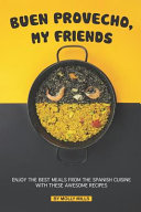 Buen Provecho My Friends Enjoy The Best Meals From The Spanish Cuisine With These Awesome Recipes Molly Mills