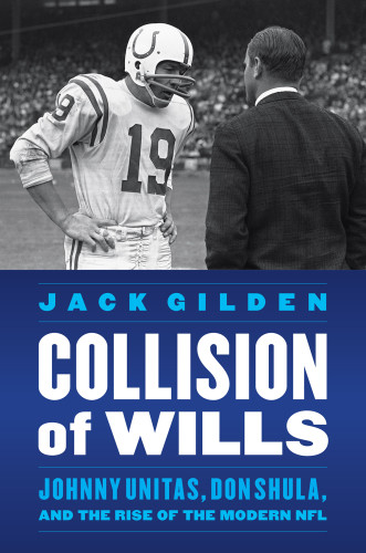 Collision Of Wills Johnny Unitas Don Shula And The Rise Of The Modern Nfl National Football Leaguegilden