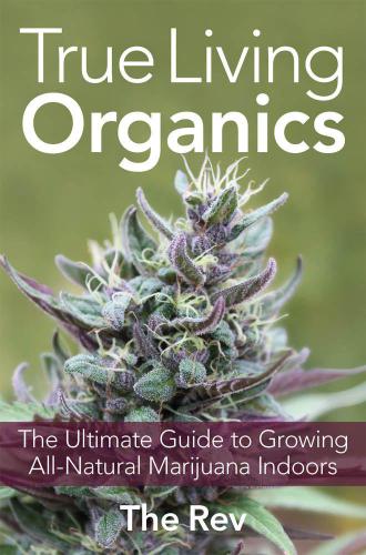 True Living Organics The Ultimate Guide To Growing Allnatural Marijuana Indoors Marijuana Expert Rev