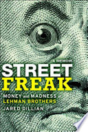 Street Freak Money And Madness At Lehman Brothers A Memoir Jared Dillian