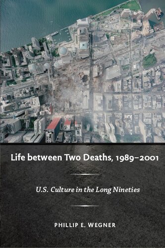 Life Between Two Deaths 19892001 Us Culture In The Long Nineties Philip E Wegner