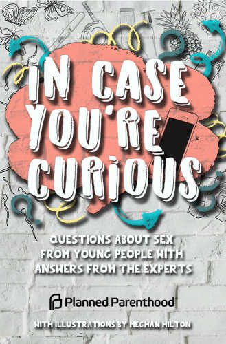 In Case Youre Curious Questions About Sex From Young People With Answers From The Experts Planned Parenthood