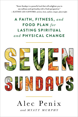 Seven Sundays A Sixweek Path To Physical And Spiritual Strength Where All Things Are Possible First Howard Books Hardcover Edition Alec Penixmyatt Murphy