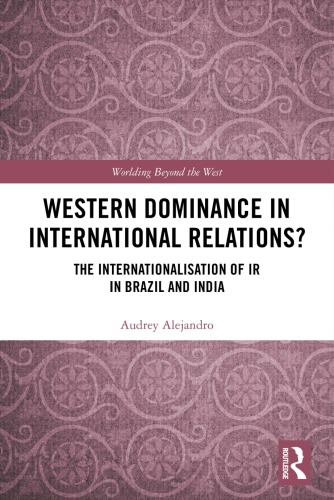 Western Dominance In International Relations The Internationalisation Of Ir In Brazil And India Alejandro