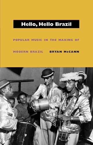 Hello Hello Brazil Popular Music In The Making Of Modern Brazil Bryan Mccann