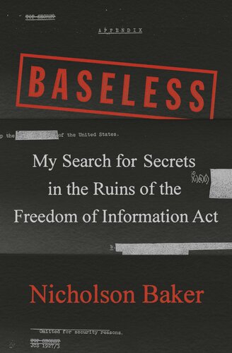 My Search For Secrets In The Ruins Of The Freedom Of Information Act Nicholson Baker