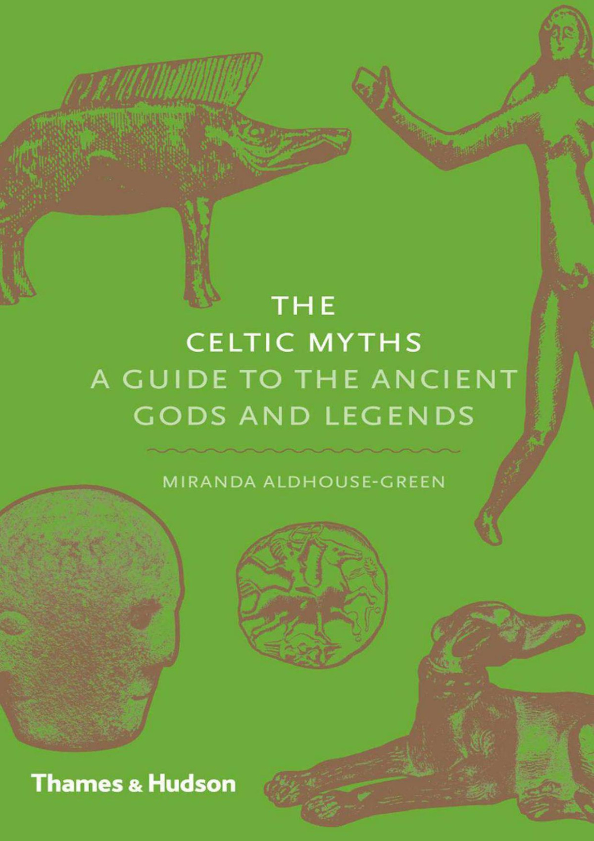 The Celtic Myths A Guide To The Ancient Gods And Legends Miranda Aldhousegreen