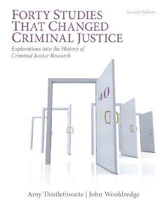 Forty Studies That Changed Criminal Justice Explorations Into The History Of Criminal Justice Research Second Amy B Thistlethwaite John Wooldredge