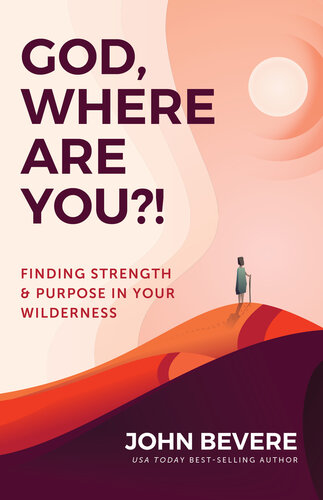 God Where Are You Finding Strength Purpose In Your Wilderness Bevere