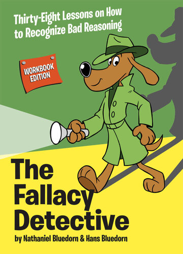 The Fallacy Detective Thirtyeight Lessons On How To Recognize Bad Reasoning Nathaniel Bluedorn Hans Bluedorn
