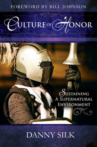 Culture Of Honor Sustaining A Supernatural Environment Silk