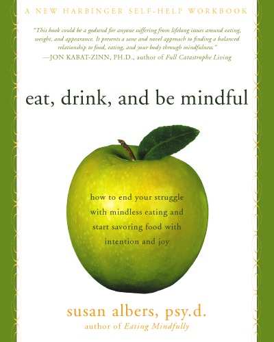 Eat Drink And Be Mindful How To End Your Struggle With Mindless Eating And Start Savoring Food With Intention And Joy Albers