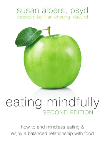 Eating Mindfully How To End Mindless Eating And Enjoy A Balanced Relationship With Food 2nd Ed Albers