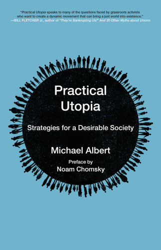 Practical Utopia Strategies For A Desirable Society Michael Albert