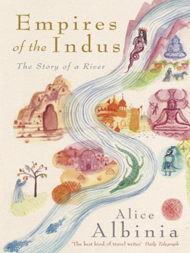 Empires Of The Indus The Story Of A River Albinia Alice
