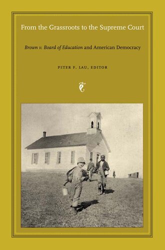 From The Grassroots To The Supreme Court Brown V Board Of Education And American Democracy Peter F Lau Editor