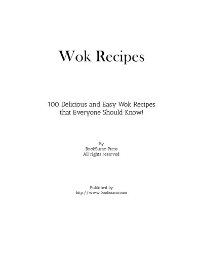 Wok Recipes 100 Delicious And Easy Wok Recipes That Everyone Should Know 2nd Edition Booksumo Press