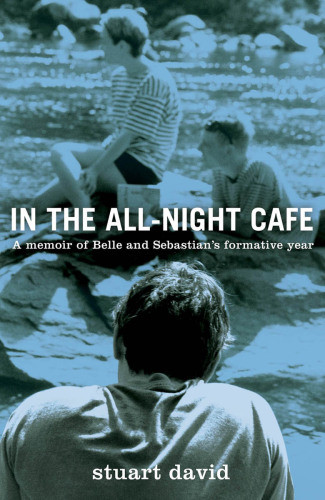 In The Allnight Caf A Memoir Of Belle And Sebations Formative Year David