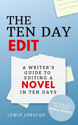 The Ten Day Edit A Writers Guide To Editing A Novel In Ten Days The Ten Day Novelist Book 3 Lewis Jorstad