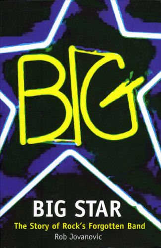 Big Star The Story Of Rocks Forgotten Band Jovanovic Rob