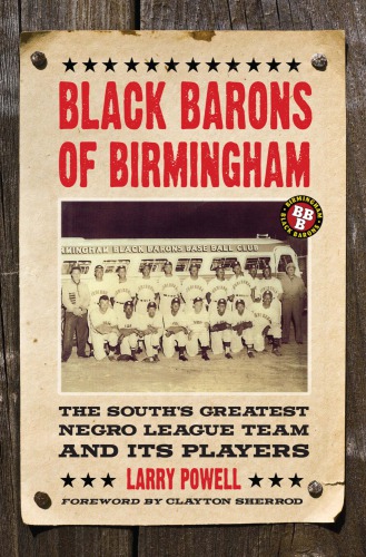 Black Barons Of Birmingham The Souths Greatest Negro League Team And Its Players Powell