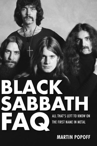 Black Sabbath Faq All Thats Left To Know On The First Name In Metal 1st Pbk Ed Popoff