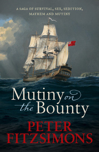 Mutiny On The Bounty A Saga Of Sex Sedition Mayhem And Mutiny And Survival Against Extraordinary Odds Bligh
