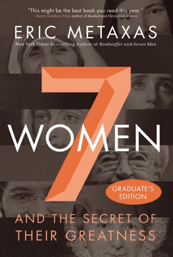 7 Women And The Secret Of Their Greatness Unabridged Eric Metaxas