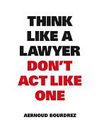 Think Like A Lawyer Dont Act Like One Second Printing Bourdrez