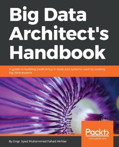 Big Data Architects Handbook A Guide To Building Proficiency In Tools And Systems Used By Leading Big Data Experts Akhtar