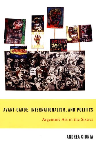 Avantgarde Internationalism And Politics Argentine Art In The Sixties Andrea Giunta