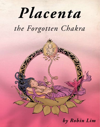 Placenta The Forgotten Chakra Robin Lim Miyuki Akiyama