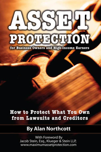 Asset Protection For Business Owners High Income Earners How To Protect What You Own From Lawsuits Creditors Alan Northcott