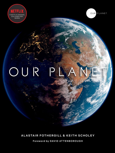 Our Planet First American Edition Alastair Fothergill Keith Scholey Fred Pearce David Attenborough