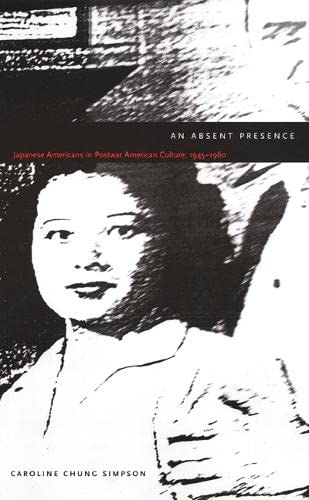 An Absent Presence Japanese Americans In Postwar American Culture 19451960 New Americanists Copyright 2001 Simpson