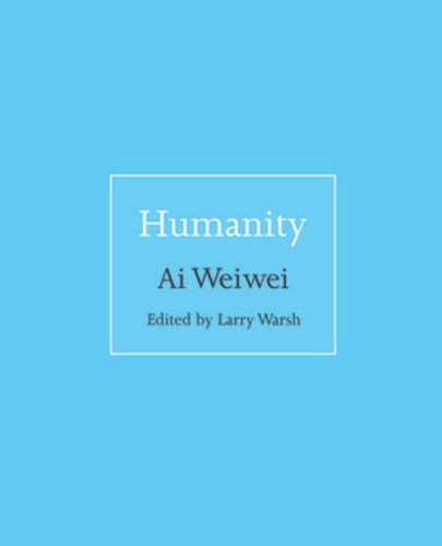 Humanity Ai Weiweiwarsh Larry