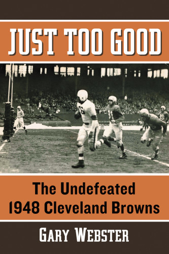 Just Too Good The Undefeated 1948 Cleveland Browns Webster Gary