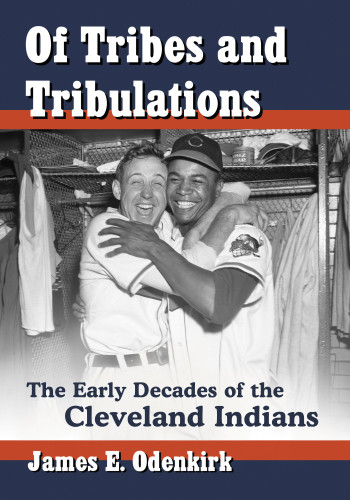 Of Tribes And Tribulations The Early Decades Of The Cleveland Indians Odenkirk