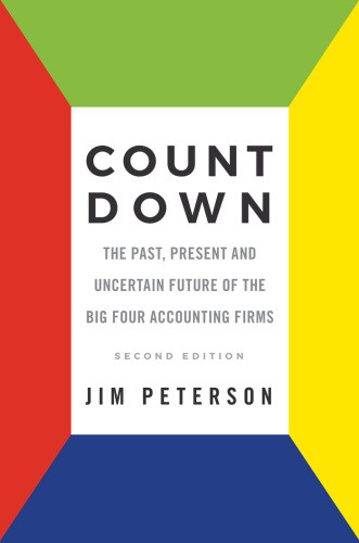 Count Down The Past Present And Uncertain Future Of The Big Four Accounting Firms Second Edition Ernstyoungkpmg Peat Marwickpricewaterhousecoopers Llppeterson