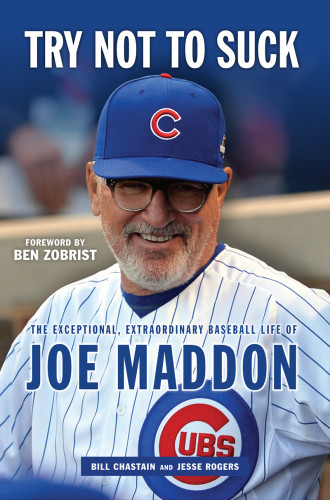 Try Not To Suck The Exceptional Extraordinary Baseball Life Of Joe Maddon Chastain