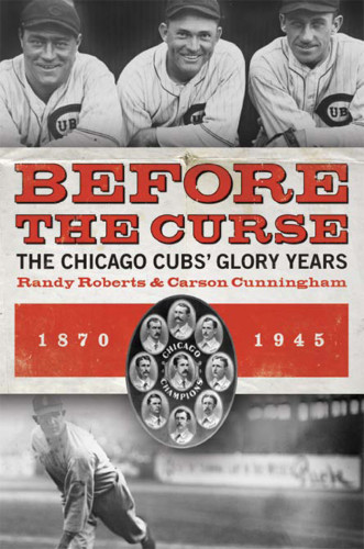 Before The Curse The Chicago Cubs Glory Years 18701945 Roberts