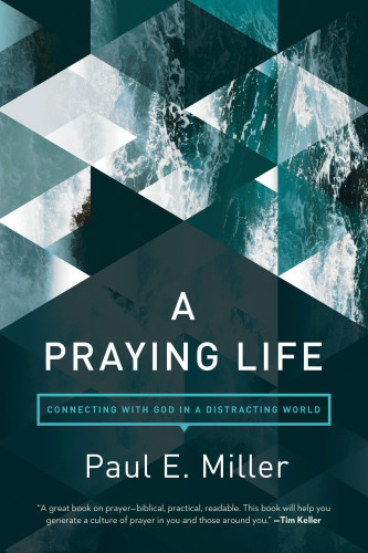 A Praying Life Connecting With God In A Distracting World Unabridged Morey