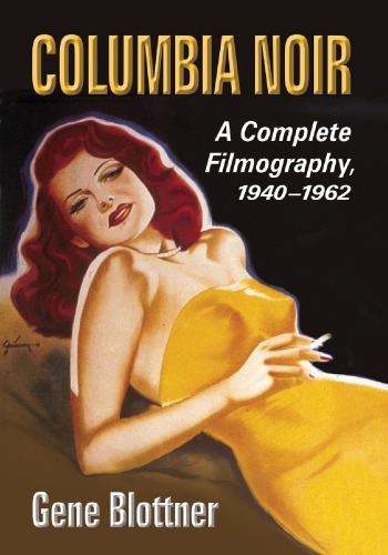 Columbia Noir A Complete Filmography 19401962 Blottner Gene