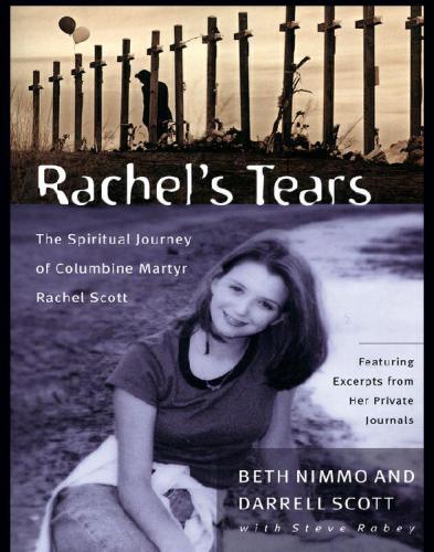 Rachels Tears The Spiritual Journey Of Columbine Martyr Rachel Scott Scott