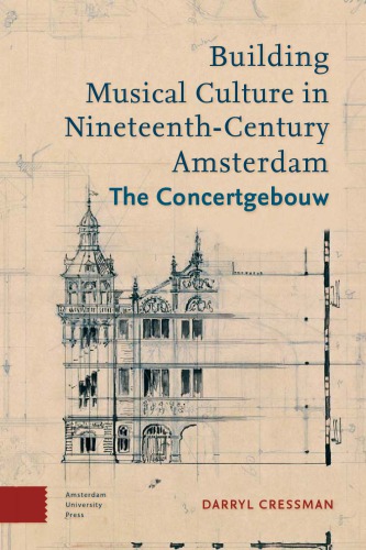Building Musical Culture In Nineteenthcentury Amsterdam The Concertgebouw Concertgebouworkestcressman