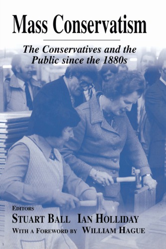 Mass Conservatism The Conservatives And The Public Since The 1880s Ball