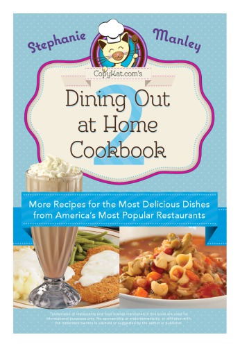 Copykatcoms Dining Out At Home Cookbook 2 More Recipes For The Most Delicious Dishes From Americas Most Popular Restaurants Manley