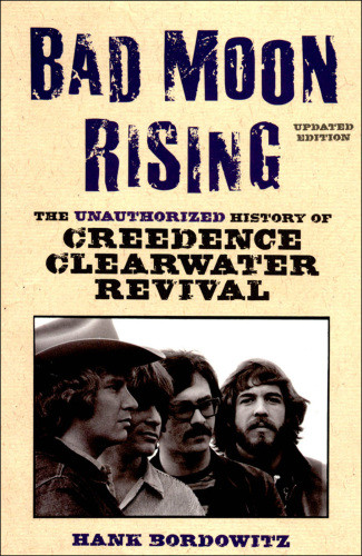 Bad Moon Rising The Unauthorized History Of Creedence Clearwater Revival Updated Ed Creedence Clearwater Revivalbordowitz