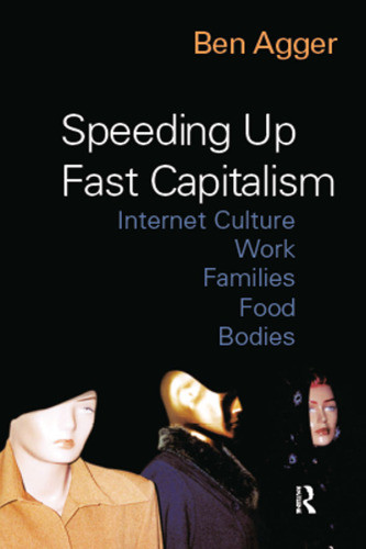 Speeding Up Fast Capitalism Agger Ben